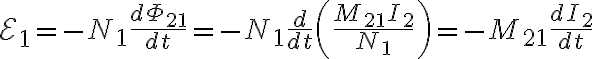 $\mathcal{E}_1=-N_1\frac{d\Phi_{21}}{dt}=-N_1\frac{d}{dt}\left( \frac{M_{21}I_2}{N_1} \right) = -M_{21}\frac{dI_2}{dt}$